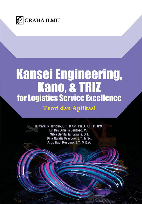 Cover buku Kansei Engineering, Kano, &amp; Triz For Logistics Service Excellence; Teori Dan Aplikasi